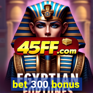 bet 300 bonus